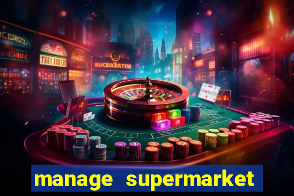 manage supermarket simulator mod apk (unlimited money and energy)